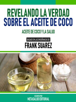 cover image of Revelando La Verdad Sobre El Aceite De Coco--Basado En Las Enseñanzas De Frank Suarez